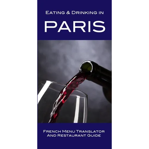 Eating & Drinking in Paris: French Menu Translator and Restaurant Guide - Paperback