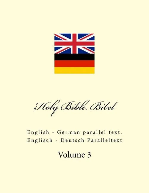 Holy Bible. Bibel: English - German Parallel Text. Englisch - Deutsch Paralleltext - Paperback