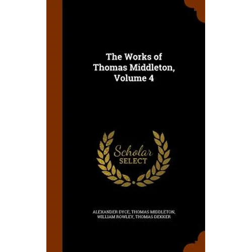 The Works of Thomas Middleton, Volume 4 - Hardcover