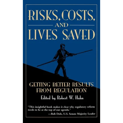 Risks, Costs, and Lives Saved: Getting Better Results from Regulation