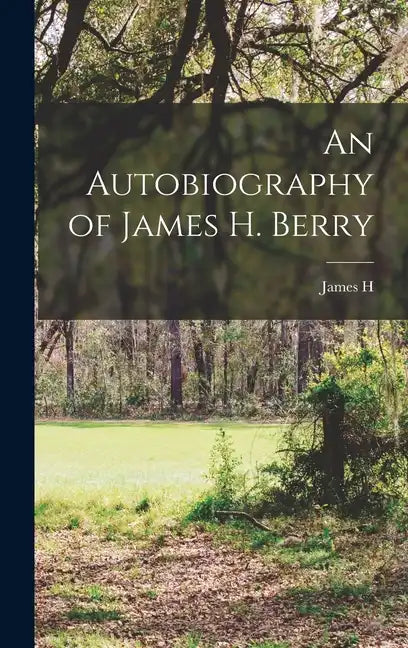 An Autobiography of James H. Berry - Hardcover