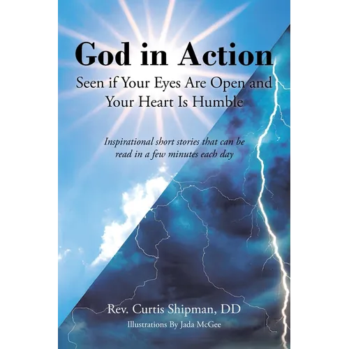 God in Action: Seen if Your Eyes Are Open and Your Heart Is Humble: Inspirational short stories that can be read in a few minutes each day - Paperback