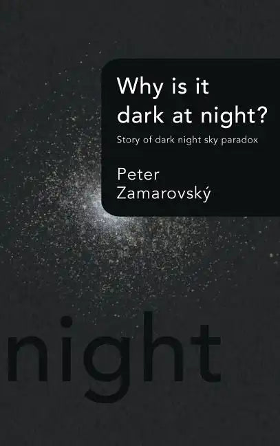 Why Is It Dark at Night?: Story of Dark Night Sky Paradox - Hardcover