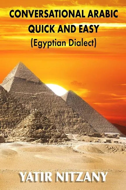 Conversational Arabic Quick and Easy: Egyptian Dialect, Spoken Egyptian Arabic, Colloquial Arabic of Egypt - Paperback