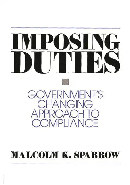 Imposing Duties: Government's Changing Approach to Compliance - Paperback