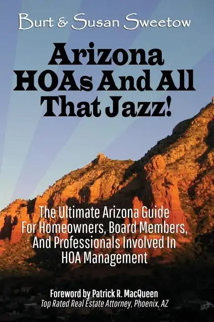Arizona HOAs and All That Jazz!: The Ultimate Arizona Guide for Homeowners, Board Members, and Professionals Involved in HOA Management - Paperback