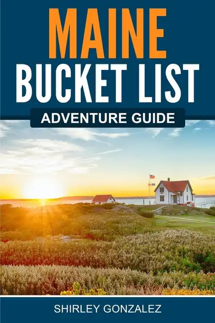 Maine Bucket List Adventure Guide - Paperback
