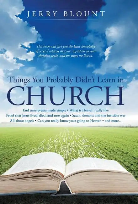 Things You Probably Didn't Learn In Church: End time events made simple What is Heaven really like Proof that Jesus lived, died, and rose again Satan, - Hardcover