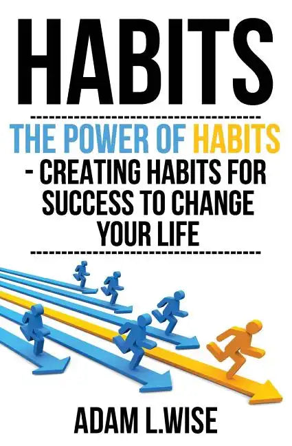 Habits: The Power of Habits - Creating Habits For Success to Change Your Life - Paperback