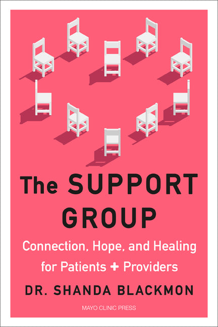 The Support Group: Connection, Hope, and Healing for Patients and Providers - Hardcover