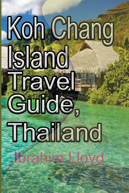 Koh Chang Island Travel Guide, Thailand: Asia, Thailand Tourism - Paperback