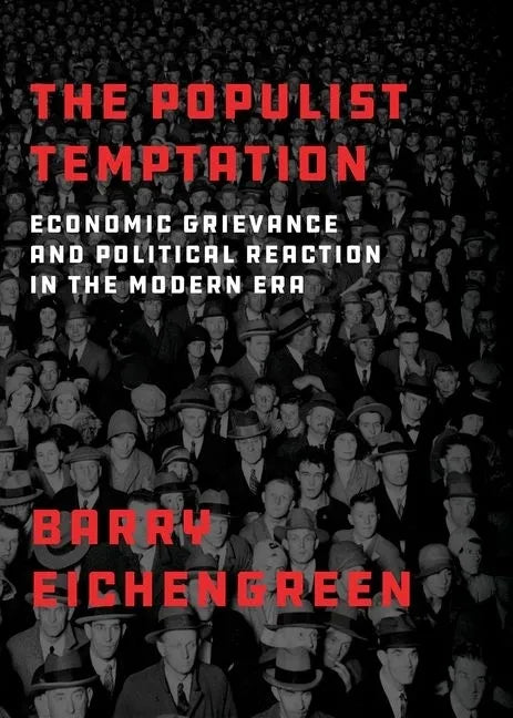 The Populist Temptation: Economic Grievance and Political Reaction in the Modern Era - Paperback