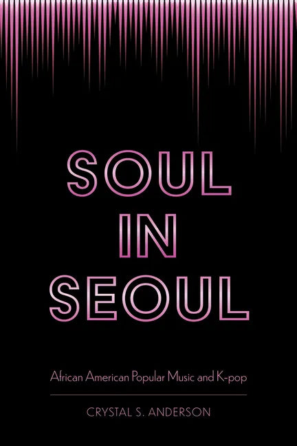 Soul in Seoul: African American Popular Music and K-Pop - Paperback