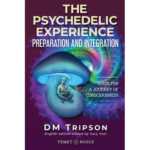 The Psychedelic Experience Preparation and Integration: Guide for a Journey of Consciousness - Paperback