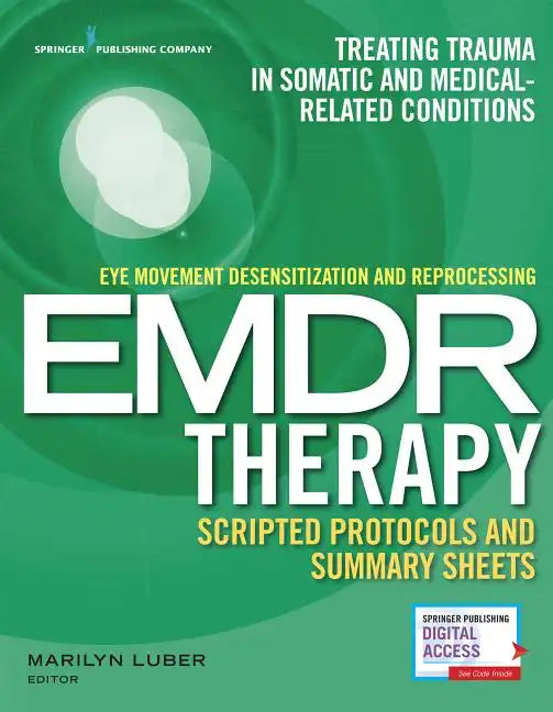 Eye Movement Desensitization and Reprocessing (Emdr) Therapy Scripted Protocols and Summary Sheets: Treating Trauma in Somatic and Medical Related Con - Paperback