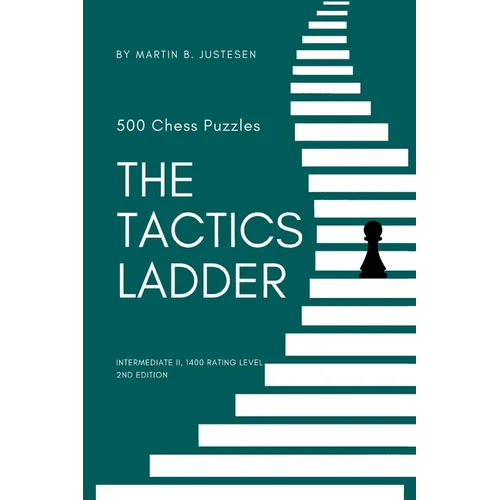 The Tactics Ladder - Intermediate II: 500 Chess Puzzles, 1400 Rating Level, 2nd Edition - Paperback