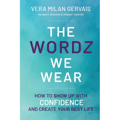 The Wordz We Wear: How to show up with confidence and create your best life - Paperback
