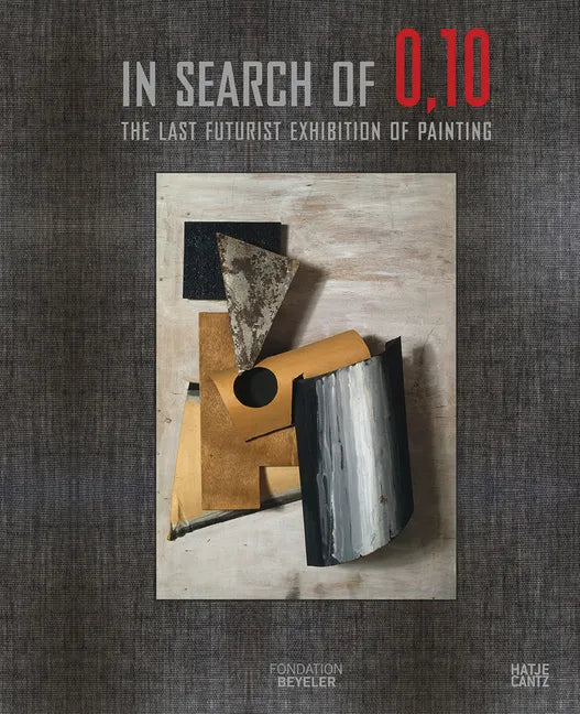 In Search of 0,10: The Last Futurist Exhibition of Painting - Hardcover