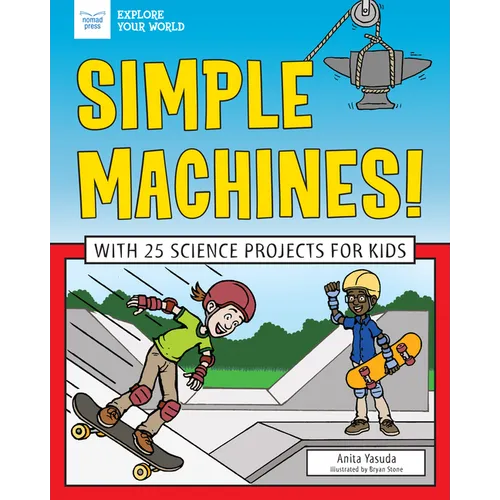 Simple Machines!: With 25 Science Projects for Kids - Paperback