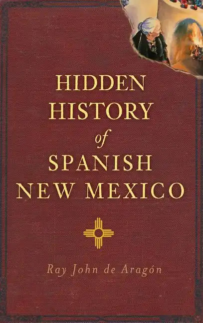 Hidden History of Spanish New Mexico - Hardcover