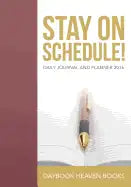 Stay on Schedule! Daily Journal and Planner 2016 - Paperback