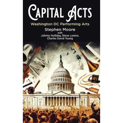 Capital Acts: Washington DC Performing Arts - Hardcover