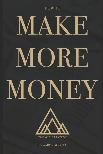 The 410 Strategy: How To Make More Money - Paperback