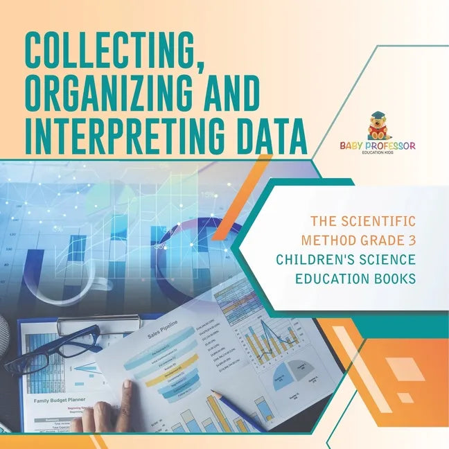 Collecting, Organizing and Interpreting Data The Scientific Method Grade 3 Children's Science Education Books - Paperback
