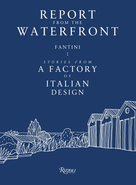 Report from the Waterfront: Fantini: Stories from a Factory of Italian Design - Paperback