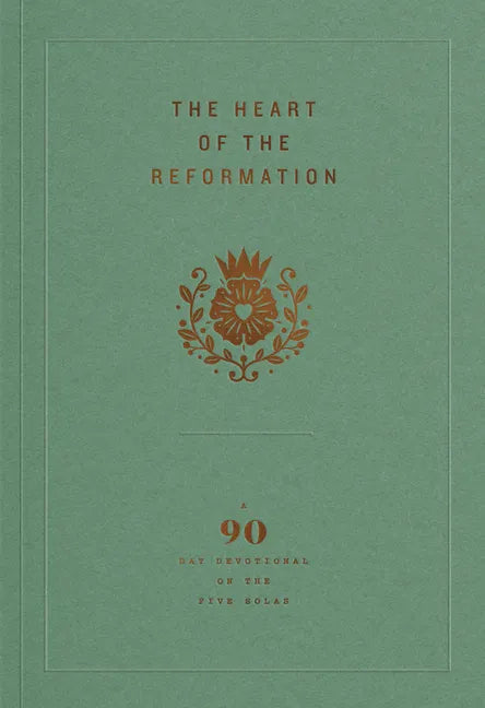 The Heart of the Reformation: A 90-Day Devotional on the Five Solas - Paperback
