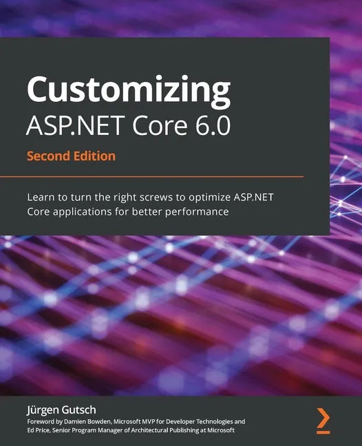 Customizing ASP.NET Core 6.0 - Second Edition: Learn to turn the right screws to optimize ASP.NET Core applications for better performance - Paperback