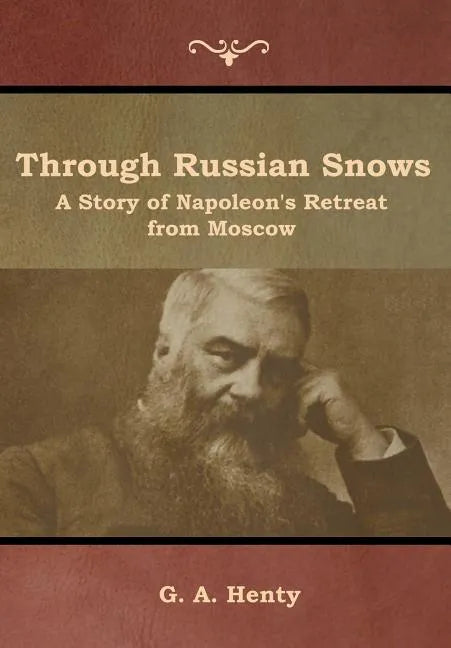 Through Russian Snows: A Story of Napoleon's Retreat from Moscow - Hardcover