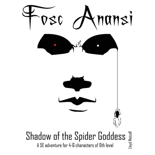 Fosc Anansi - Shadow of the Spider Goddess: A 1E/OSRIC and 5E adventure - Hardcover