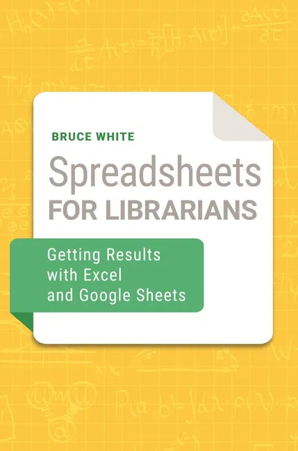 Spreadsheets for Librarians: Getting Results with Excel and Google Sheets - Paperback