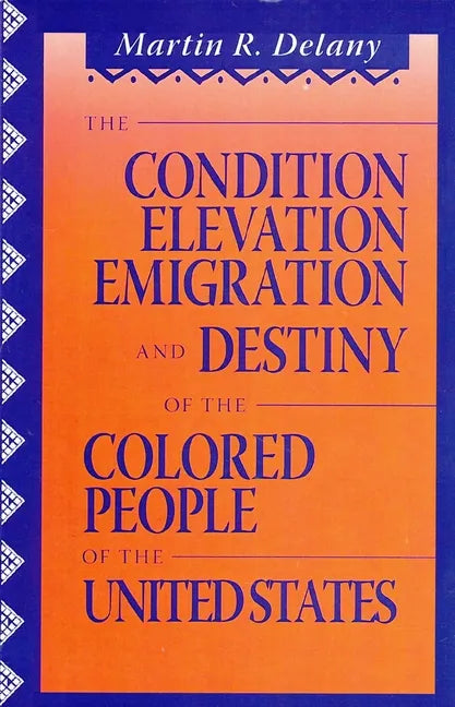 The Condition Elevation, Emigration and Destiny of the Colored People of the United States - Paperback
