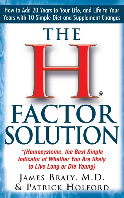 The H Factor Solution: Homocysteine, the Best Single Indicator of Whether You Are Likely to Live Long or Die Young - Hardcover