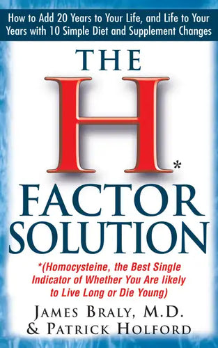 The H Factor Solution: Homocysteine, the Best Single Indicator of Whether You Are Likely to Live Long or Die Young - Hardcover