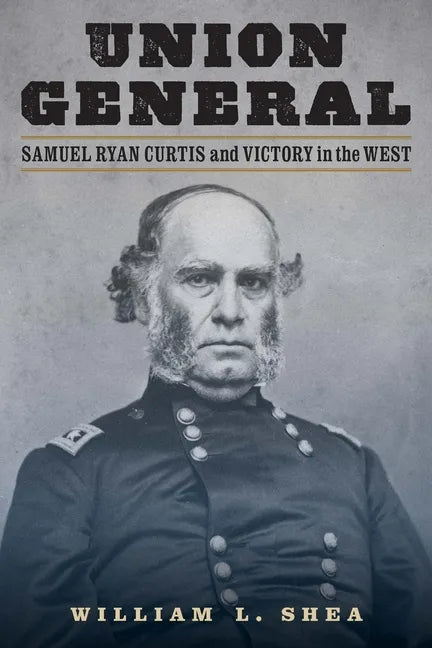Union General: Samuel Ryan Curtis and Victory in the West - Hardcover