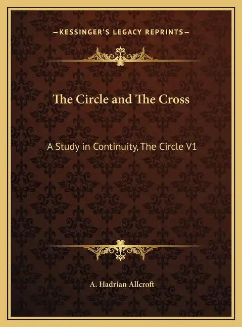 The Circle and The Cross: A Study in Continuity, The Circle V1 - Hardcover