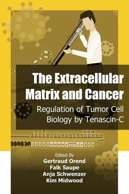 The Extracellular Matrix and Cancer: Regulation of Tumor Cell Biology by Tenasc - Paperback