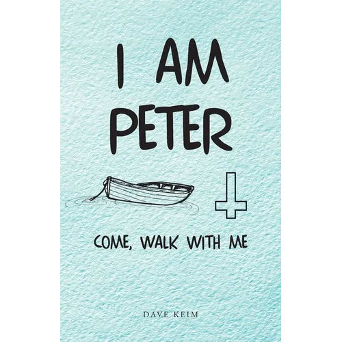 I Am Peter: Come, Walk with Me - Paperback