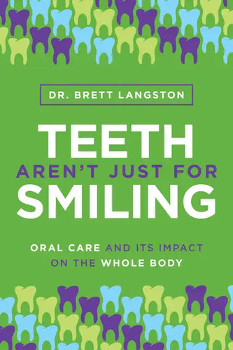 Teeth Aren't Just for Smiling: Oral Care and Its Impact on the Whole Body - Paperback