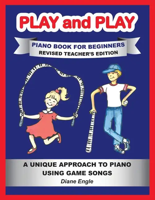 PLAY and PLAY PIANO BOOK FOR BEGINNERS REVISED TEACHER'S EDITION: A Unique Approach to Piano Using Game Songs - Paperback
