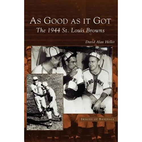 As Good as It Got: The 1944 St. Louis Browns - Hardcover