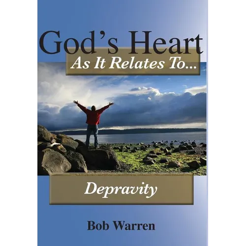 God's Heart As It Relates To Depravity - Hardcover
