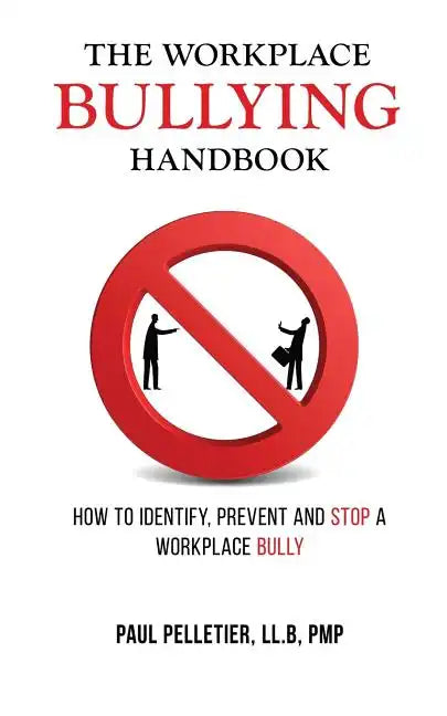 The Workplace Bullying Handbook: How to Identify, Prevent, and Stop a Workplace Bully - Paperback