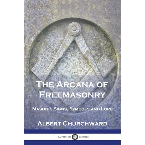 The Arcana of Freemasonry: Masonic Signs, Symbols and Lore - Paperback