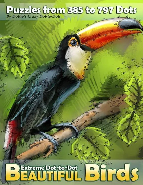 Extreme Dot-to-Dot Beautiful Birds: Puzzles from 385 to 797 Dots - Paperback