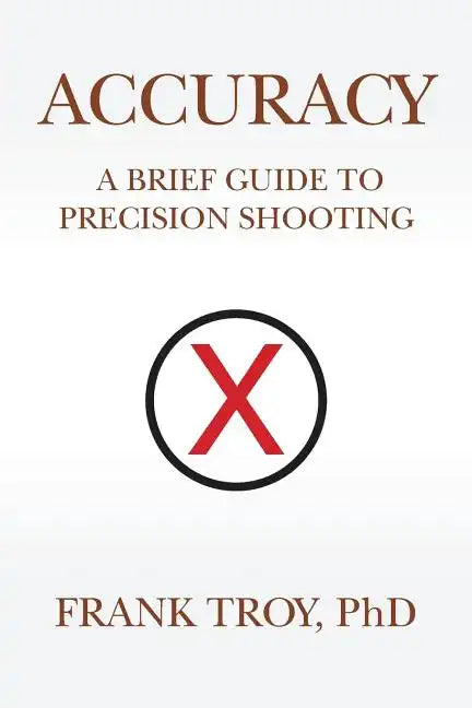 Accuracy: A Brief Guide to Precision Shooting - Paperback