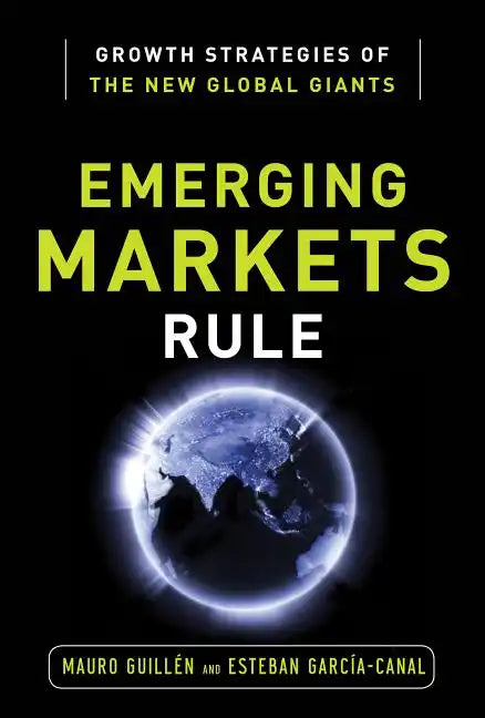 Emerging Markets Rule: Growth Strategies of the New Global Giants - Hardcover